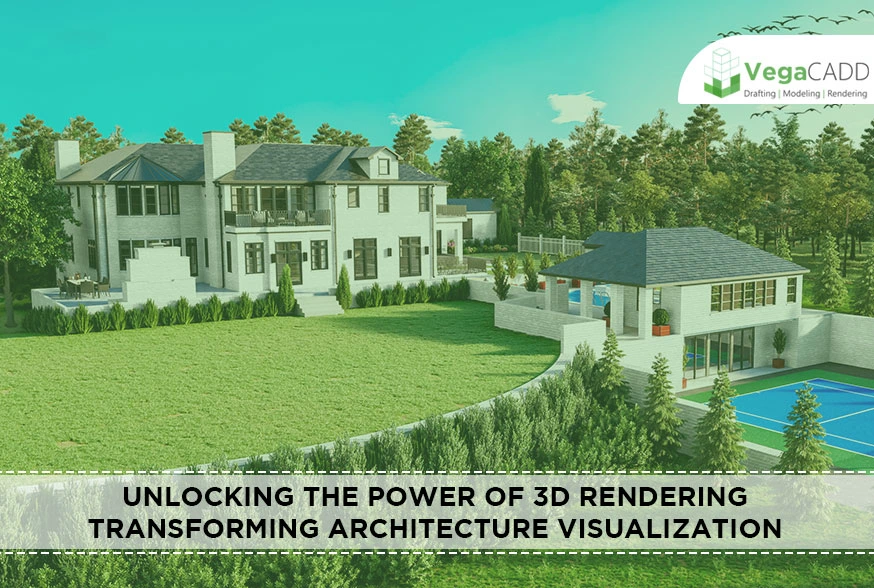 Unlocking the Power of 3D Rendering Transforming Architecture Visualization